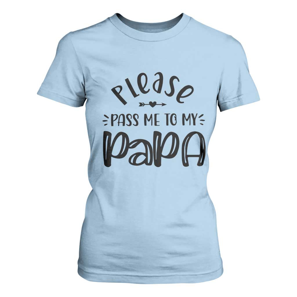 Funny Please Pass Me To My Papa T Shirt For Women Soon To Be Dad TS11 Light Blue Print Your Wear