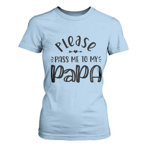Funny Please Pass Me To My Papa T Shirt For Women Soon To Be Dad TS11 Light Blue Print Your Wear