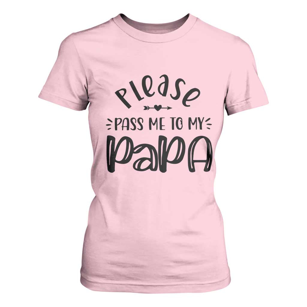 Funny Please Pass Me To My Papa T Shirt For Women Soon To Be Dad TS11 Light Pink Print Your Wear
