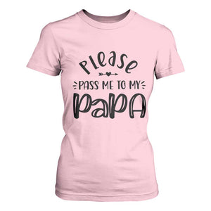 Funny Please Pass Me To My Papa T Shirt For Women Soon To Be Dad TS11 Light Pink Print Your Wear