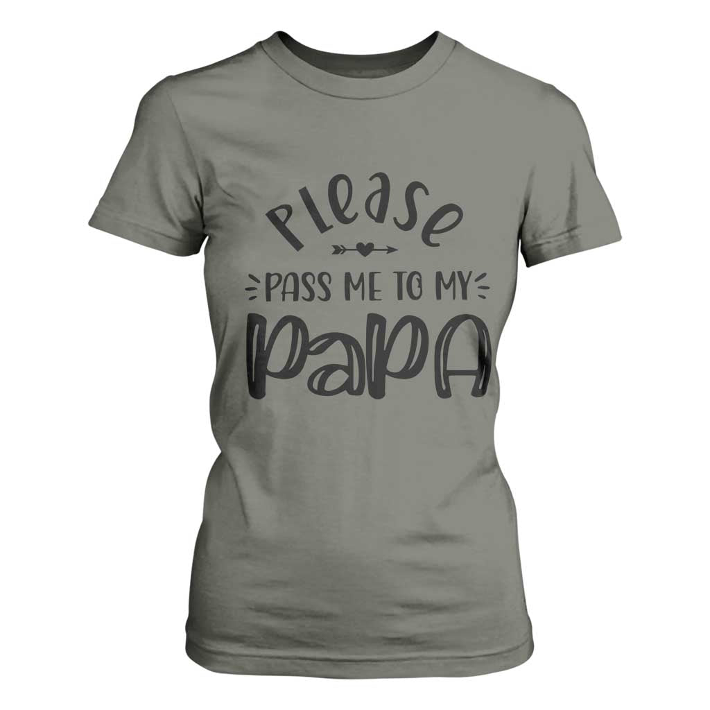 Funny Please Pass Me To My Papa T Shirt For Women Soon To Be Dad TS11 Military Green Print Your Wear