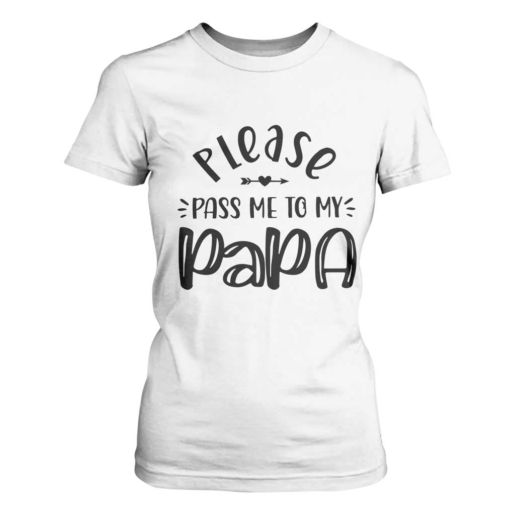 Funny Please Pass Me To My Papa T Shirt For Women Soon To Be Dad TS11 White Print Your Wear