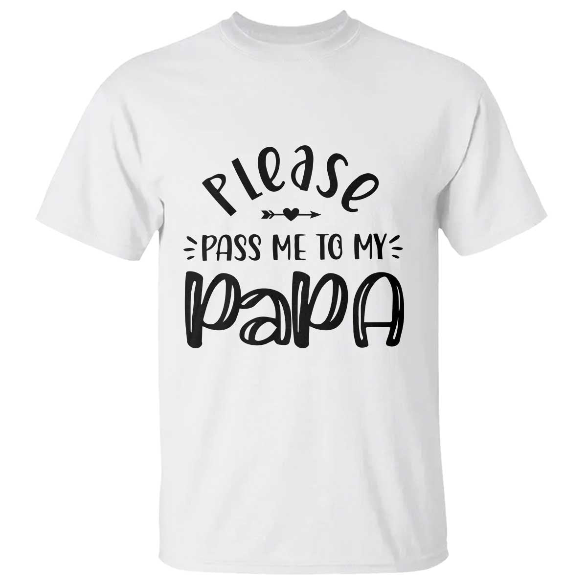 Funny Please Pass Me To My Papa T Shirt Soon To Be Dad TS11 White Print Your Wear
