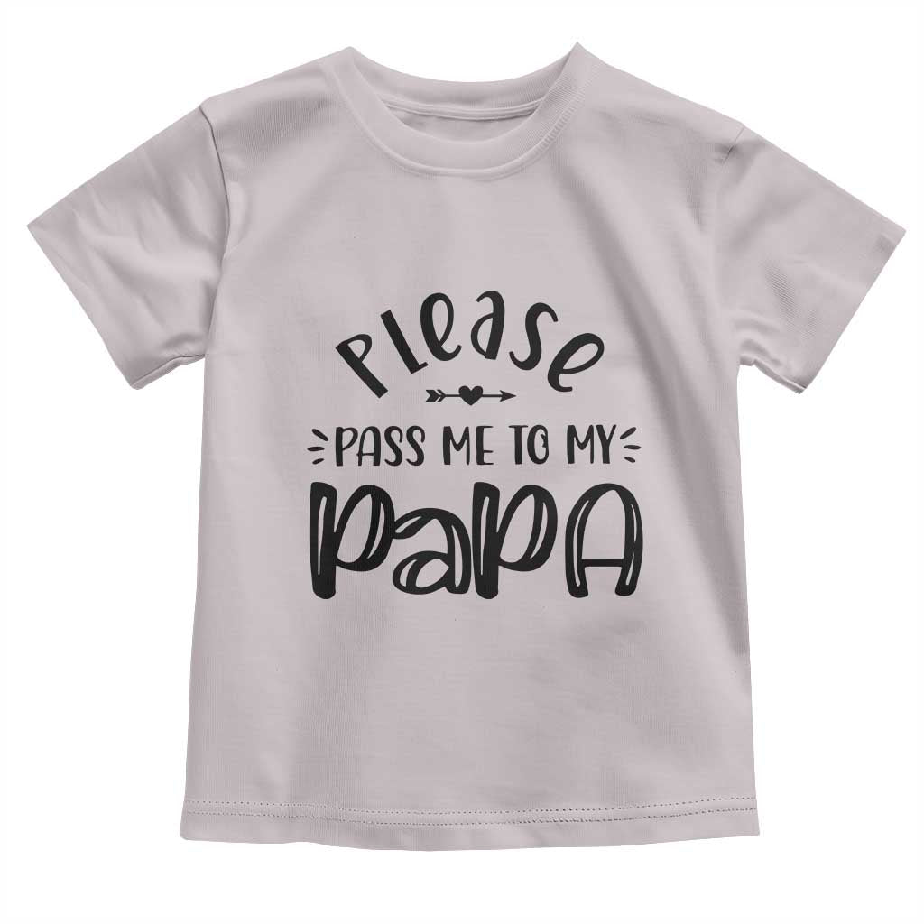 Funny Please Pass Me To My Papa Toddler T Shirt Soon To Be Dad TS11 Ice Gray Print Your Wear