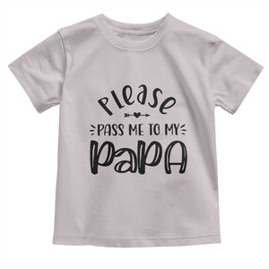 Funny Please Pass Me To My Papa Toddler T Shirt Soon To Be Dad TS11 Ice Gray Print Your Wear