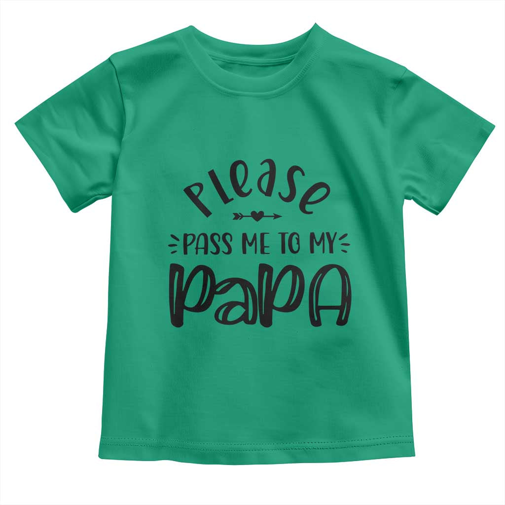 Funny Please Pass Me To My Papa Toddler T Shirt Soon To Be Dad TS11 Irish Green Print Your Wear