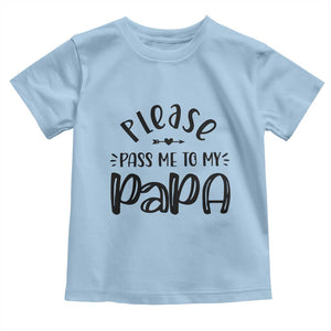 Funny Please Pass Me To My Papa Toddler T Shirt Soon To Be Dad TS11 Light Blue Print Your Wear
