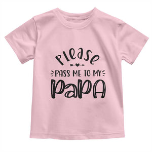 Funny Please Pass Me To My Papa Toddler T Shirt Soon To Be Dad TS11 Light Pink Print Your Wear