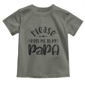 Funny Please Pass Me To My Papa Toddler T Shirt Soon To Be Dad TS11 Military Green Print Your Wear