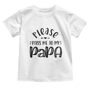 Funny Please Pass Me To My Papa Toddler T Shirt Soon To Be Dad TS11 White Print Your Wear