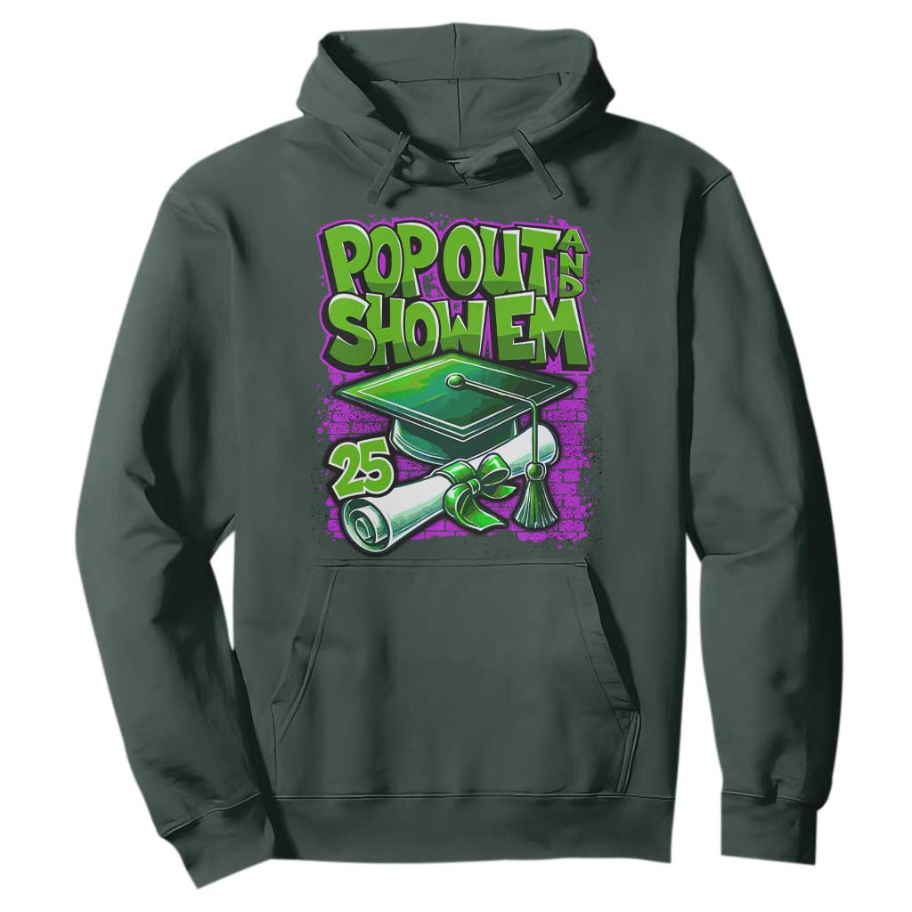 Funny Pop Out And Show Em 2025 Hoodie Senior 2025 Graduation TS11 Dark Forest Green Print Your Wear