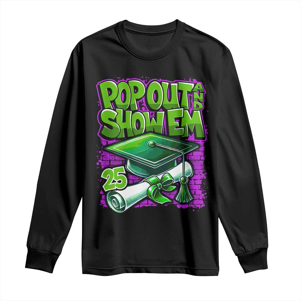 Funny Pop Out And Show Em 2025 Long Sleeve Shirt Senior 2025 Graduation TS11 Black Print Your Wear
