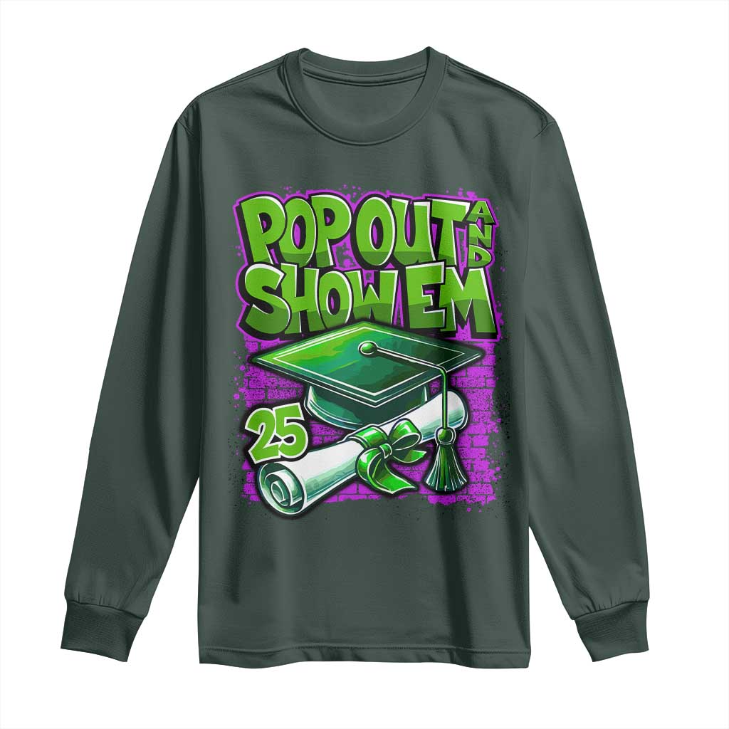 Funny Pop Out And Show Em 2025 Long Sleeve Shirt Senior 2025 Graduation TS11 Dark Forest Green Print Your Wear