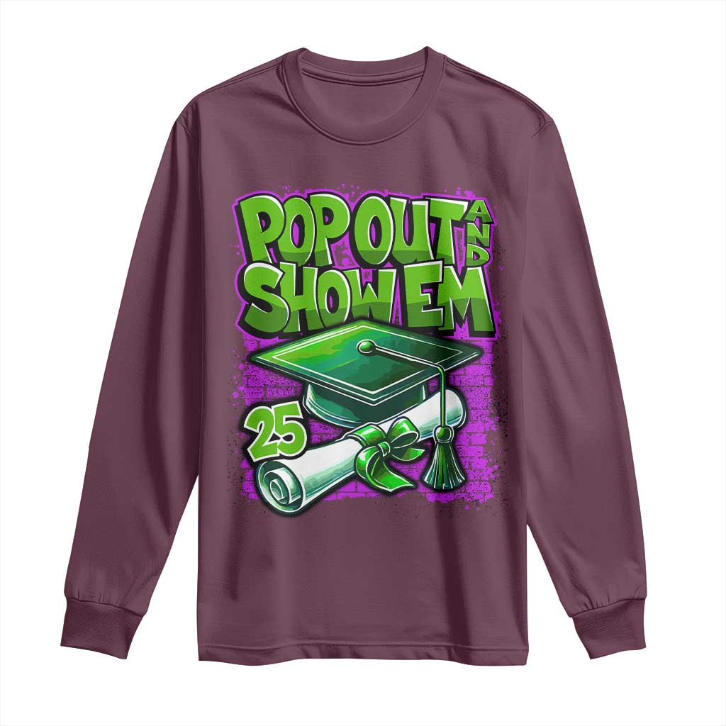 Funny Pop Out And Show Em 2025 Long Sleeve Shirt Senior 2025 Graduation TS11 Maroon Print Your Wear