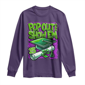Funny Pop Out And Show Em 2025 Long Sleeve Shirt Senior 2025 Graduation TS11 Purple Print Your Wear