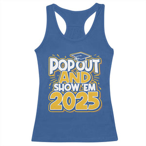 Funny Pop Out And Show Em 2025 Racerback Tank Top Senior Class Of 2025 Graduation TS11 Royal Blue Print Your Wear