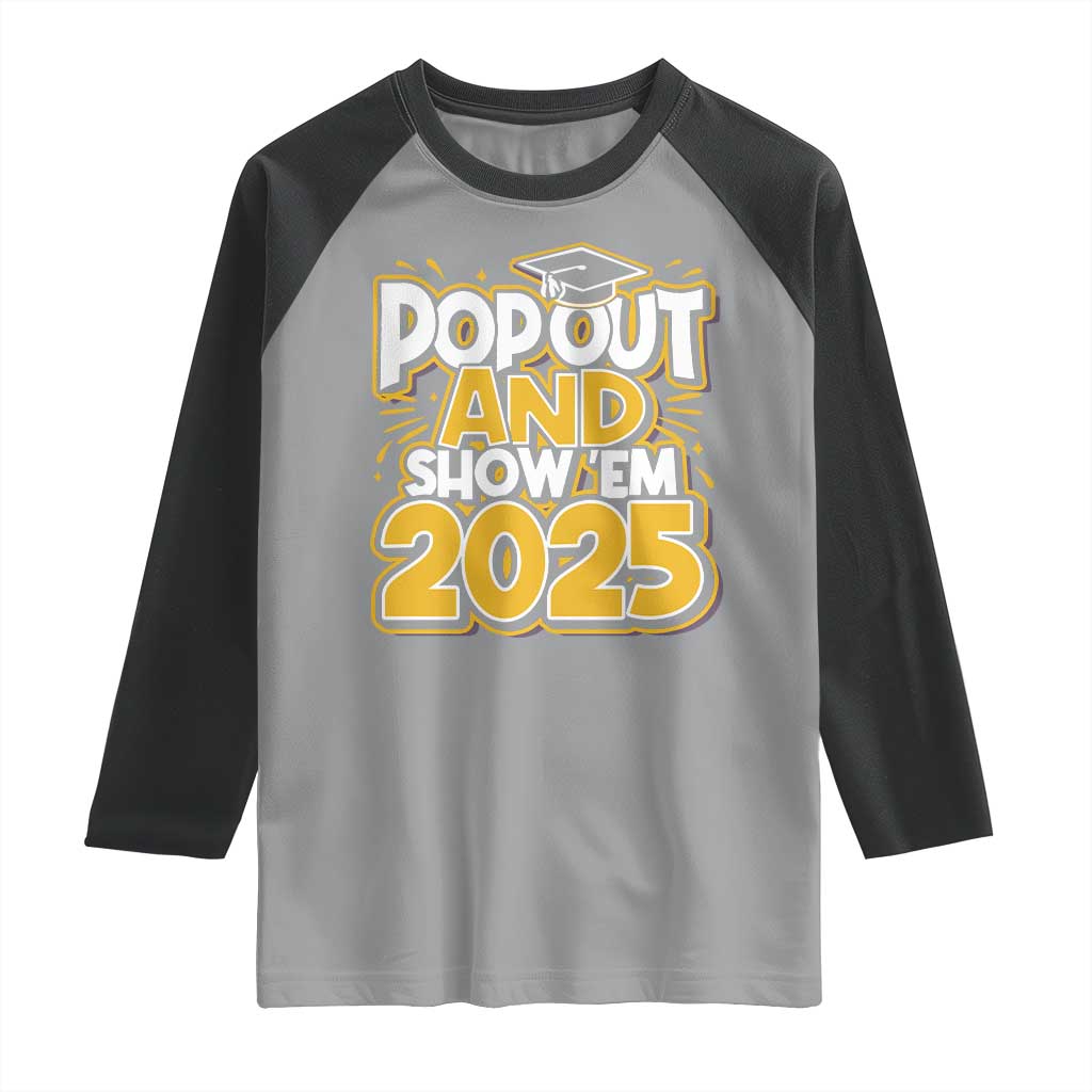 Funny Pop Out And Show Em 2025 Raglan Shirt Senior Class Of 2025 Graduation TS11 Sport Gray Black Print Your Wear