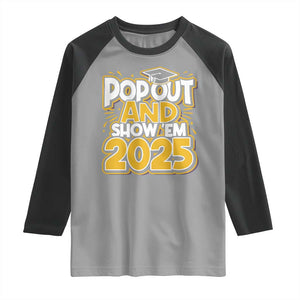Funny Pop Out And Show Em 2025 Raglan Shirt Senior Class Of 2025 Graduation TS11 Sport Gray Black Print Your Wear