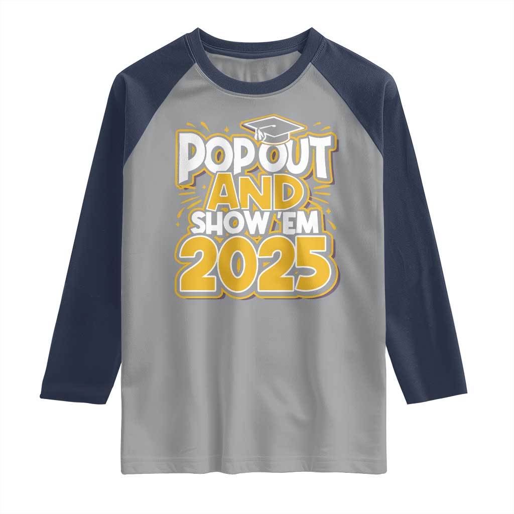 Funny Pop Out And Show Em 2025 Raglan Shirt Senior Class Of 2025 Graduation TS11 Sport Gray Navy Print Your Wear