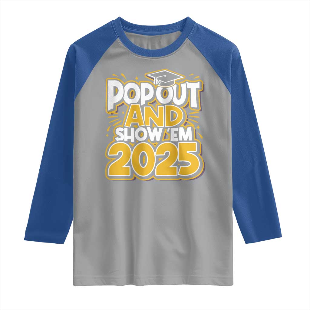 Funny Pop Out And Show Em 2025 Raglan Shirt Senior Class Of 2025 Graduation TS11 Sport Gray Royal Print Your Wear