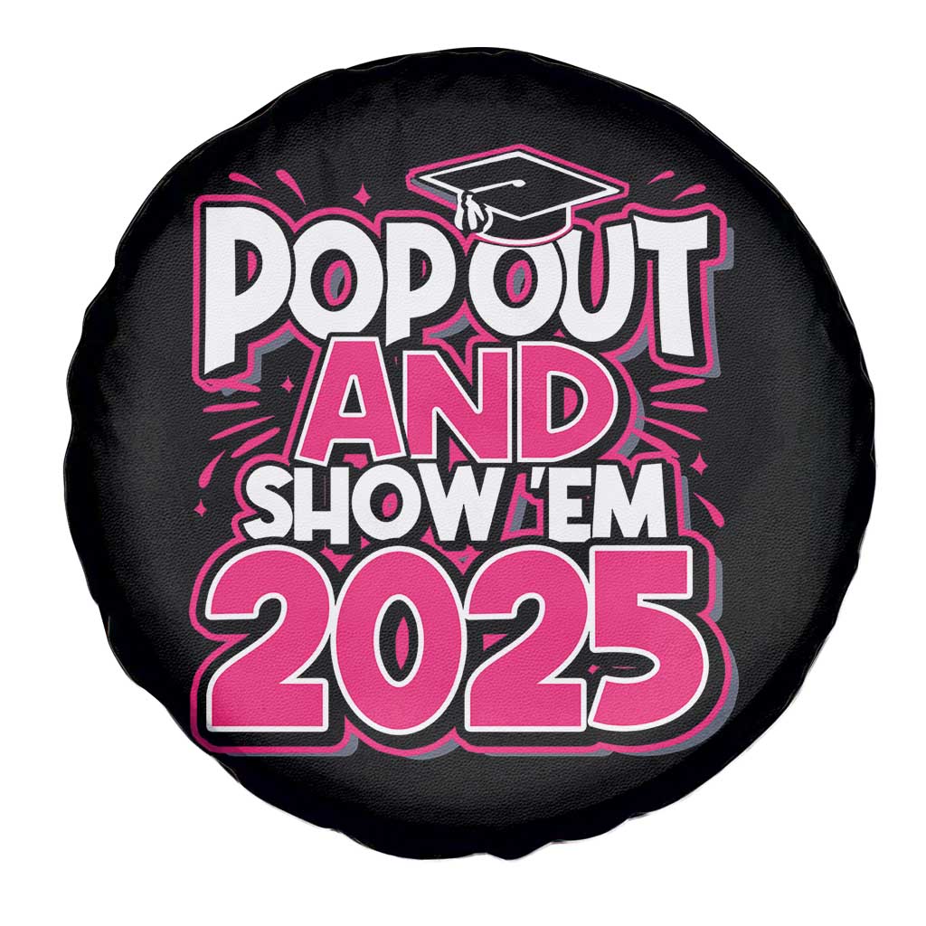 Funny Pop Out And Show Em 2025 Spare Tire Cover Pink Senior Class Of 2025 Graduation TS11 Print Your Wear