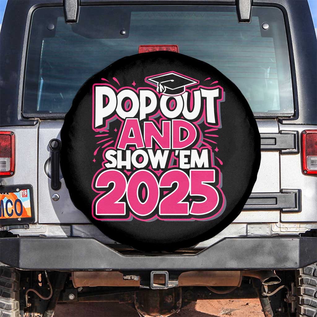 Funny Pop Out And Show Em 2025 Spare Tire Cover Pink Senior Class Of 2025 Graduation TS11 No hole Black Print Your Wear