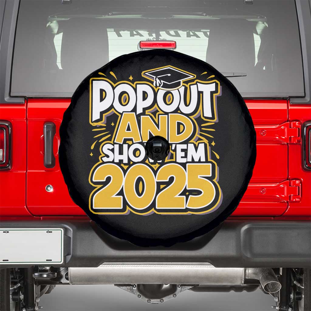 Funny Pop Out And Show Em 2025 Spare Tire Cover Senior Class Of 2025 Graduation TS11 Black Print Your Wear