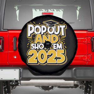 Funny Pop Out And Show Em 2025 Spare Tire Cover Senior Class Of 2025 Graduation TS11 Black Print Your Wear