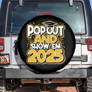 Funny Pop Out And Show Em 2025 Spare Tire Cover Senior Class Of 2025 Graduation TS11 No hole Black Print Your Wear