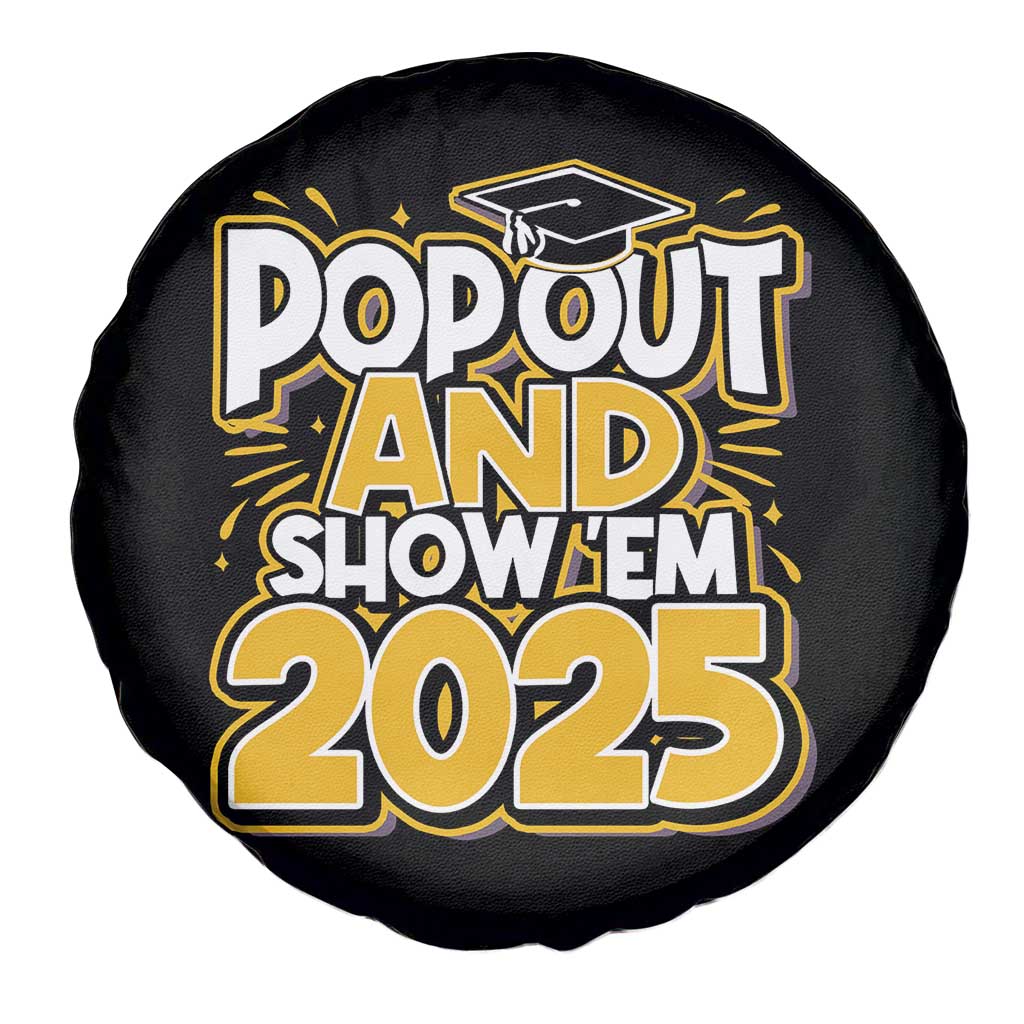Funny Pop Out And Show Em 2025 Spare Tire Cover Senior Class Of 2025 Graduation TS11 Print Your Wear