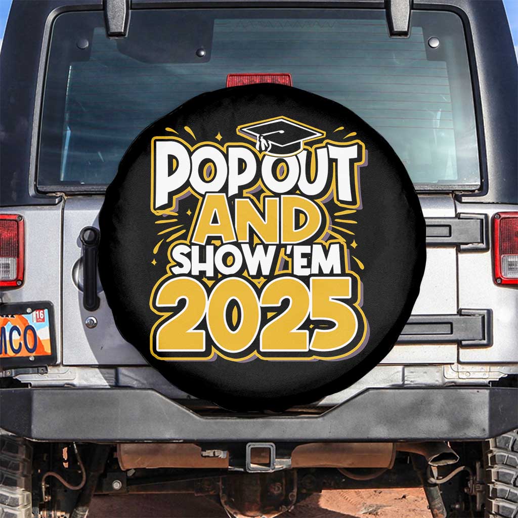 Funny Pop Out And Show Em 2025 Spare Tire Cover Senior Class Of 2025 Graduation TS11 No hole Black Print Your Wear