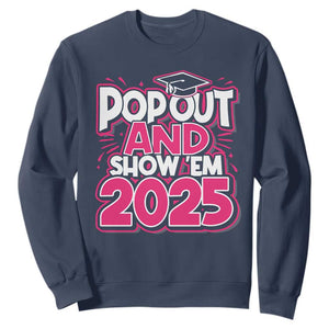 Funny Pop Out And Show Em 2025 Sweatshirt Pink Senior Class Of 2025 Graduation TS11 Navy Print Your Wear