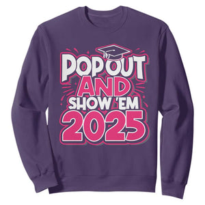 Funny Pop Out And Show Em 2025 Sweatshirt Pink Senior Class Of 2025 Graduation TS11 Purple Print Your Wear