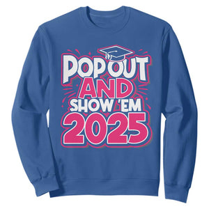 Funny Pop Out And Show Em 2025 Sweatshirt Pink Senior Class Of 2025 Graduation TS11 Royal Blue Print Your Wear