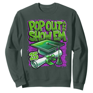 Funny Pop Out And Show Em 2025 Sweatshirt Senior 2025 Graduation TS11 Dark Forest Green Print Your Wear