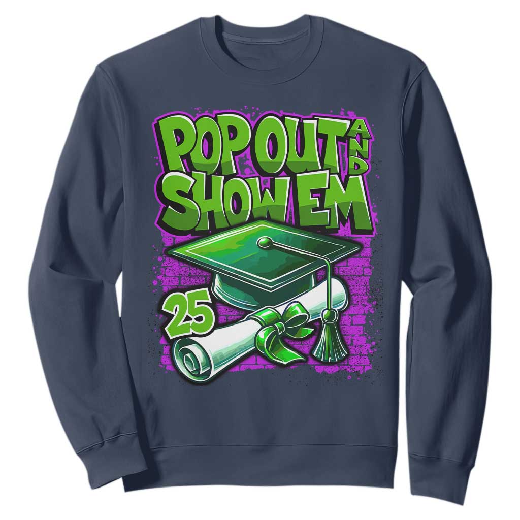 Funny Pop Out And Show Em 2025 Sweatshirt Senior 2025 Graduation TS11 Navy Print Your Wear