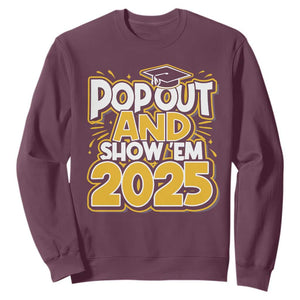 Funny Pop Out And Show Em 2025 Sweatshirt Senior Class Of 2025 Graduation TS11 Maroon Print Your Wear