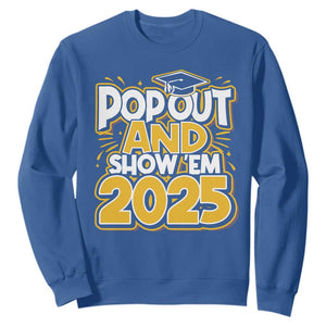 Funny Pop Out And Show Em 2025 Sweatshirt Senior Class Of 2025 Graduation TS11 Royal Blue Print Your Wear