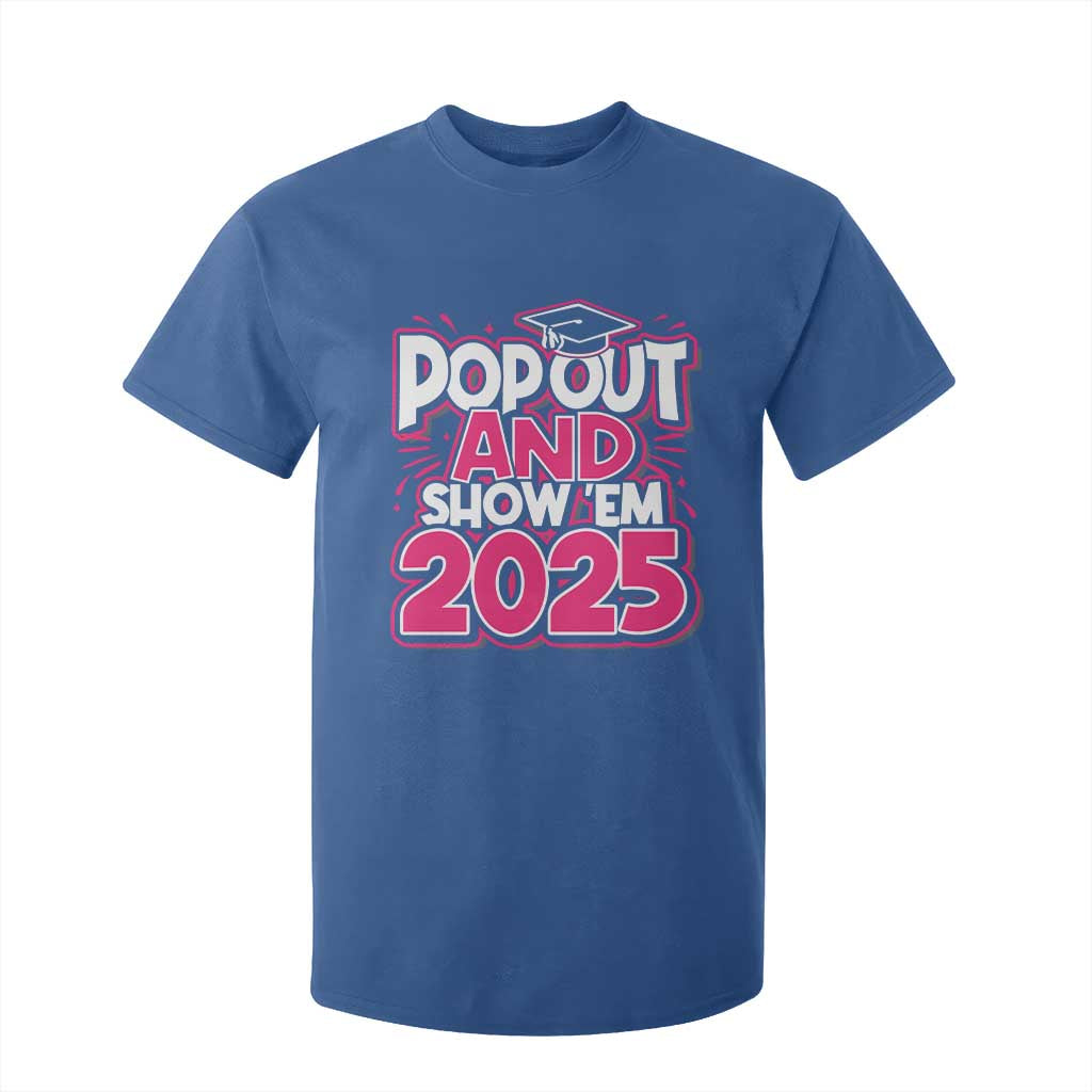 Funny Pop Out And Show Em 2025 T Shirt For Kid Pink Senior Class Of 2025 Graduation TS11 Royal Blue Print Your Wear