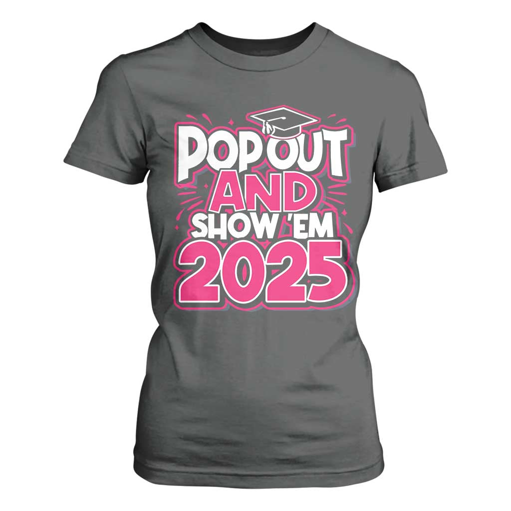 Funny Pop Out And Show Em 2025 T Shirt For Women Pink Senior Class Of 2025 Graduation TS11 Dark Heather Print Your Wear