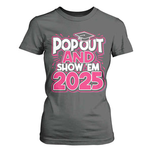 Funny Pop Out And Show Em 2025 T Shirt For Women Pink Senior Class Of 2025 Graduation TS11 Dark Heather Print Your Wear