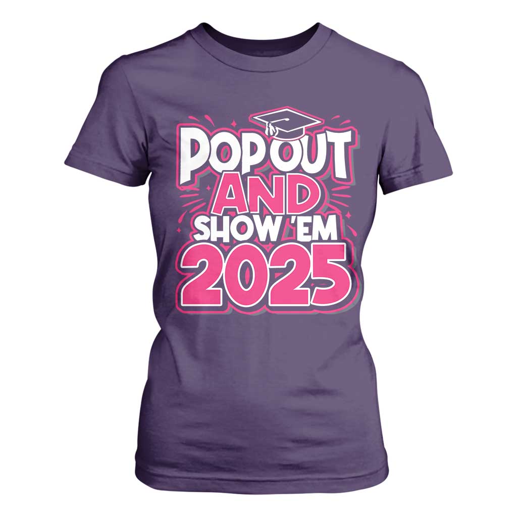 Funny Pop Out And Show Em 2025 T Shirt For Women Pink Senior Class Of 2025 Graduation TS11 Purple Print Your Wear