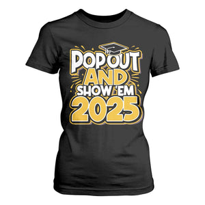 Funny Pop Out And Show Em 2025 T Shirt For Women Senior Class Of 2025 Graduation TS11 Black Print Your Wear