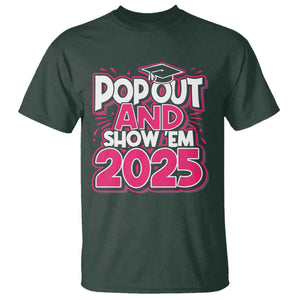 Funny Pop Out And Show Em 2025 T Shirt Pink Senior Class Of 2025 Graduation TS11 Dark Forest Green Print Your Wear