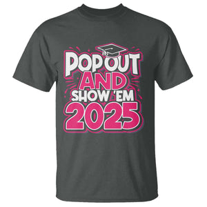 Funny Pop Out And Show Em 2025 T Shirt Pink Senior Class Of 2025 Graduation TS11 Dark Heather Print Your Wear