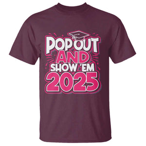 Funny Pop Out And Show Em 2025 T Shirt Pink Senior Class Of 2025 Graduation TS11 Maroon Print Your Wear