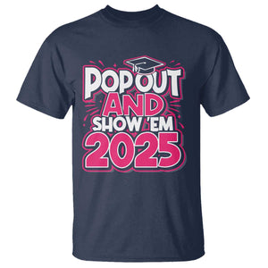 Funny Pop Out And Show Em 2025 T Shirt Pink Senior Class Of 2025 Graduation TS11 Navy Print Your Wear