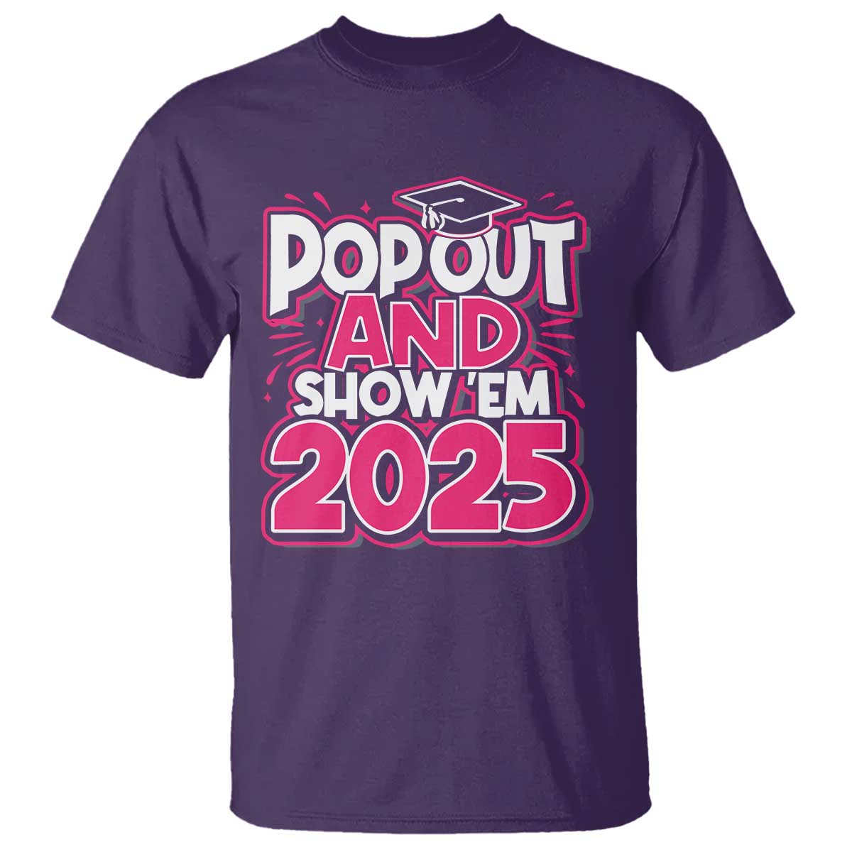 Funny Pop Out And Show Em 2025 T Shirt Pink Senior Class Of 2025 Graduation TS11 Purple Print Your Wear