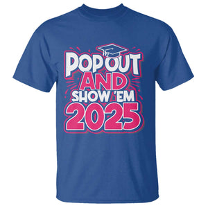 Funny Pop Out And Show Em 2025 T Shirt Pink Senior Class Of 2025 Graduation TS11 Royal Blue Print Your Wear