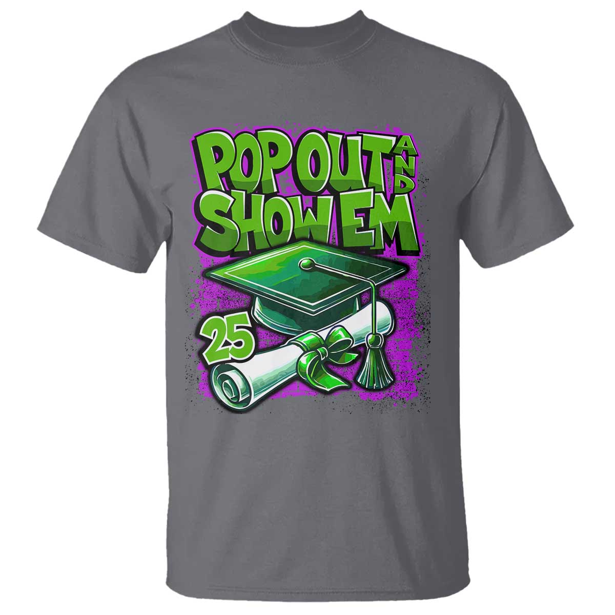 Funny Pop Out And Show Em 2025 T Shirt Senior 2025 Graduation TS11 Charcoal Print Your Wear